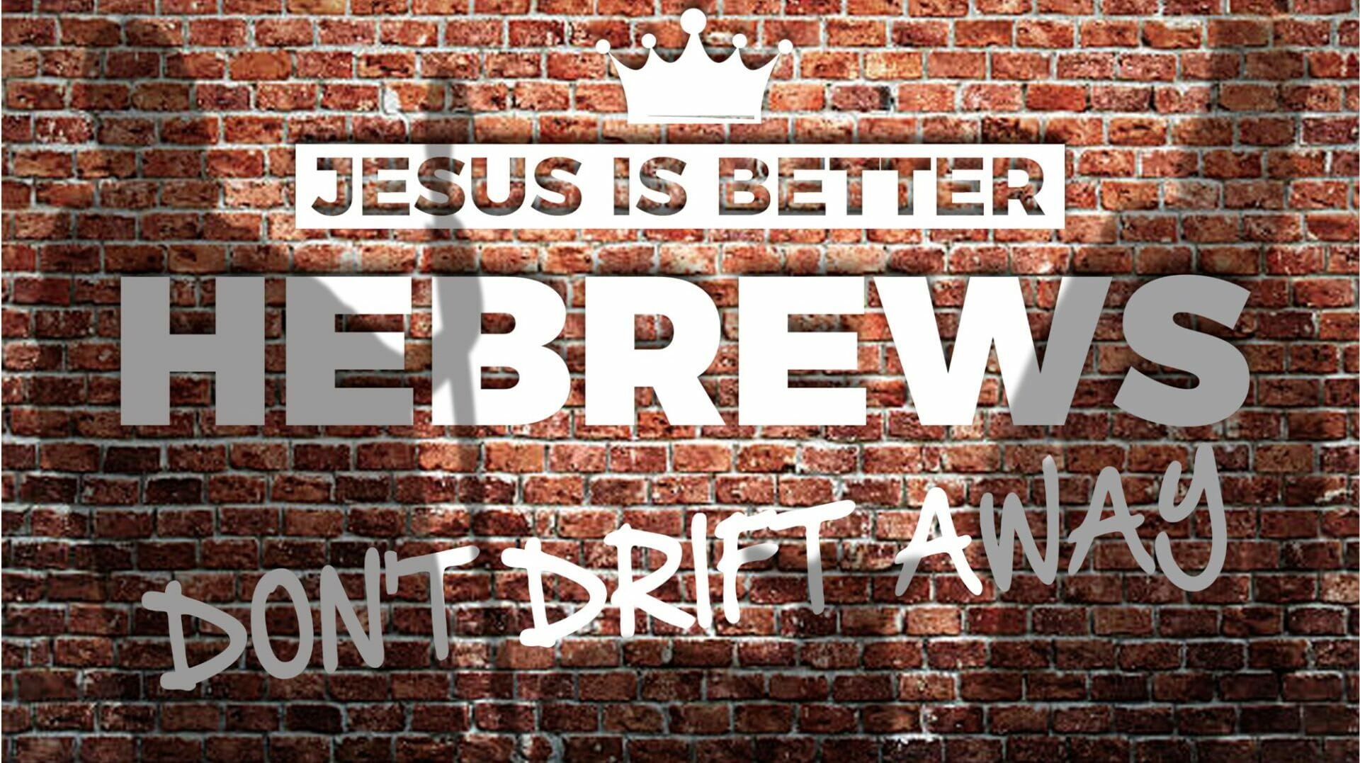 jesus-is-better-don-t-drift-away-hope-church-corby